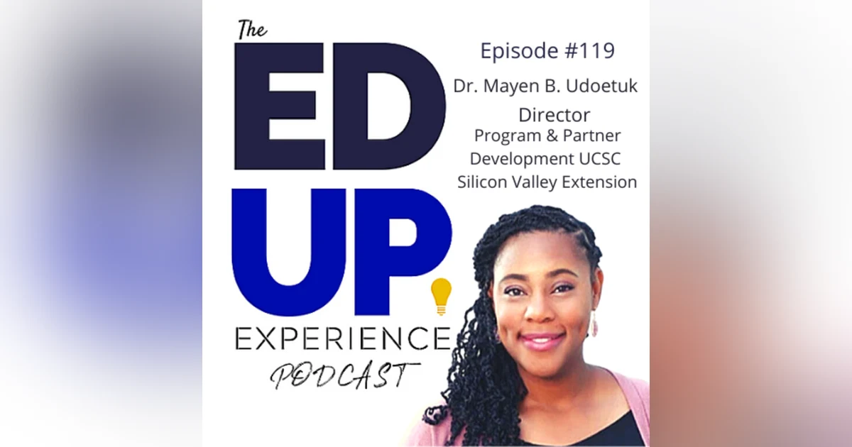 119: Professional & Continuing Ed...and DEI - with Dr. Mayen B. Udoetuk, Director, Program and Partner Development at UCSC Silicon Valley Extension