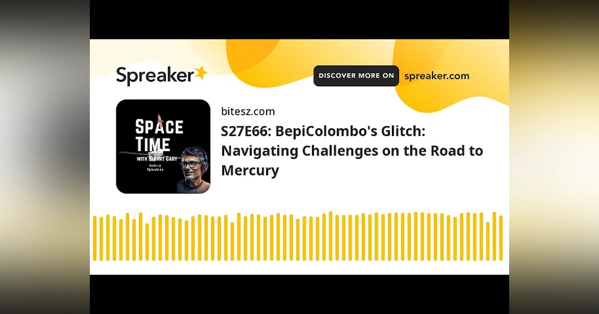 S27E66: BepiColombo’s Glitch: Navigating Challenges on the Road to Mercury