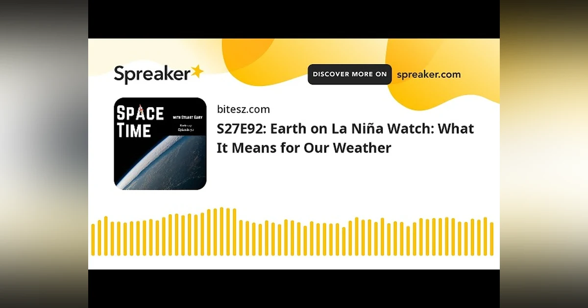 S27E92: Earth on La Niña Watch: What It Means for Our Weather