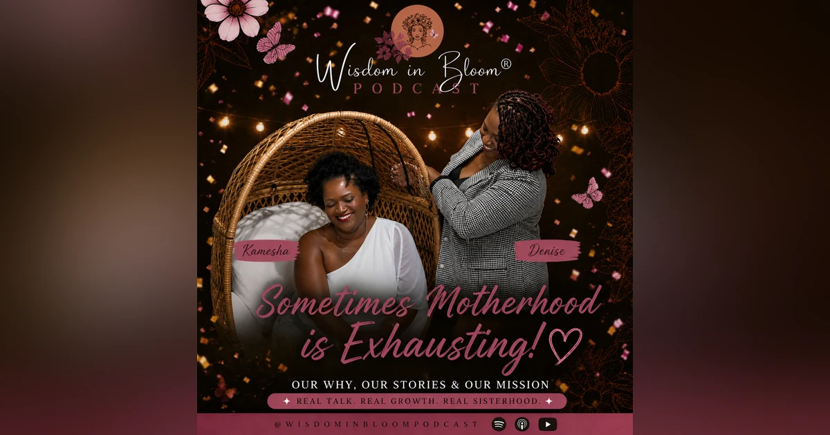 Ep47: Sometimes Motherhood is Exhausting!