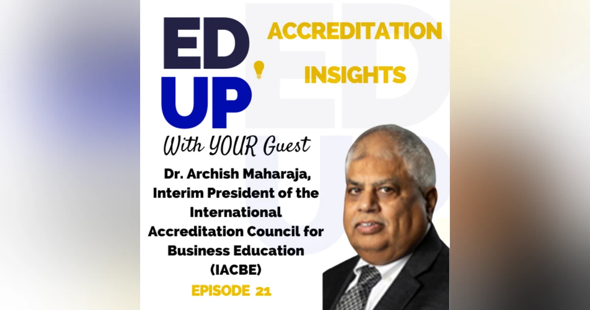 21. Advancing Business Education: Insights with Dr. Archish Maharaja on IACBE Accreditation
