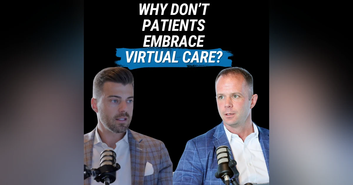 What's Stopping Patients From Embracing Virtual Care? (with Jon O'Toole)