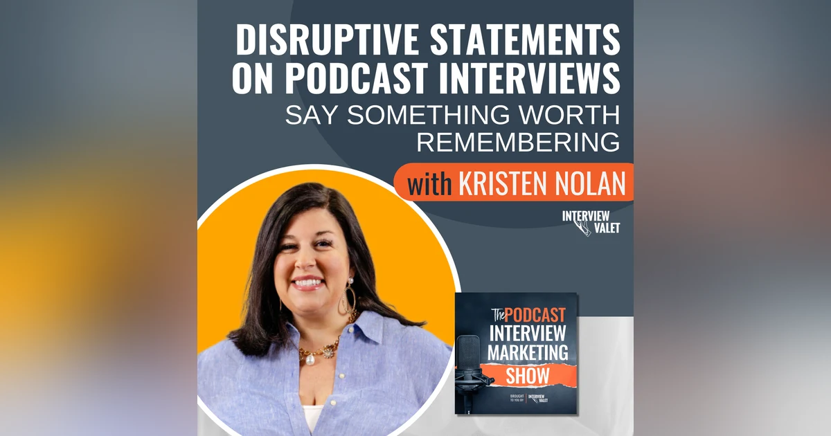 Disruptive Statements On Podcast Interviews: Say Something Worth Remembering
