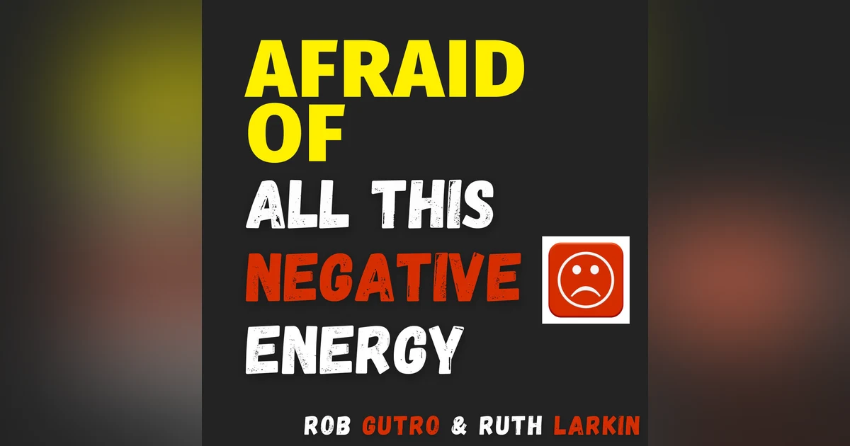 Afraid of All this Negative Energy