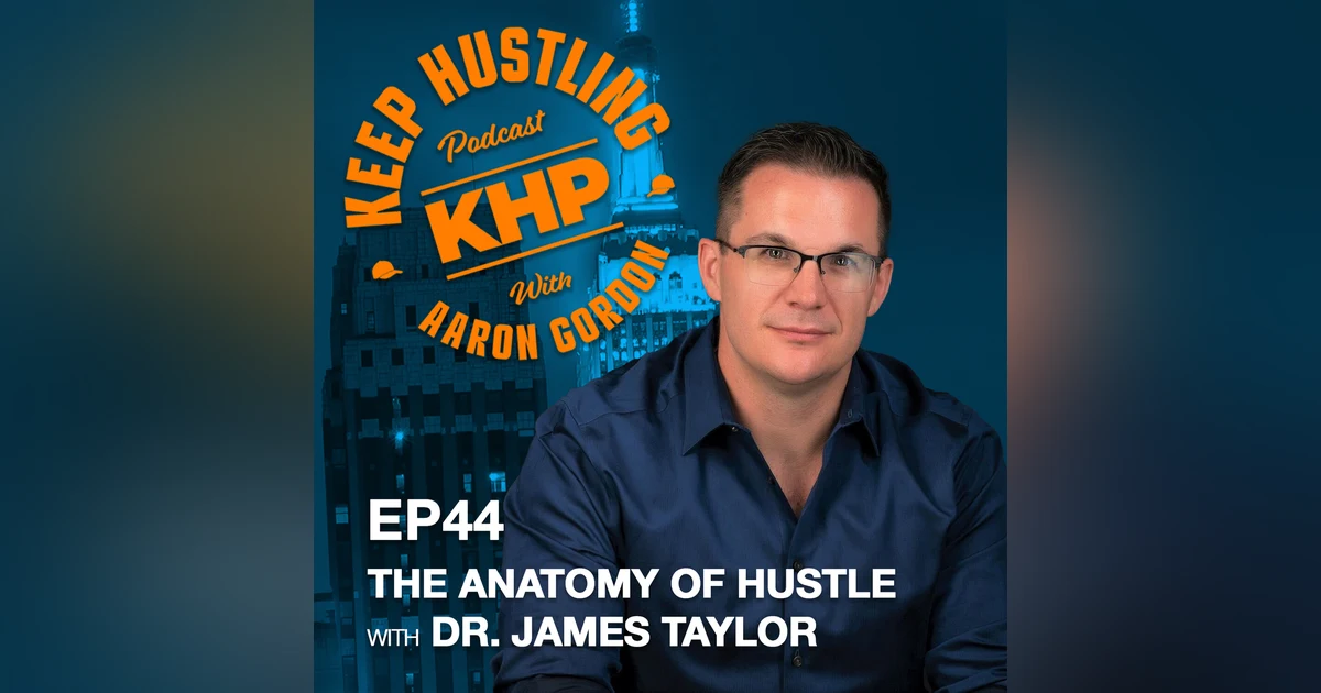 The Anatomy of Hustle with Dr. James Taylor