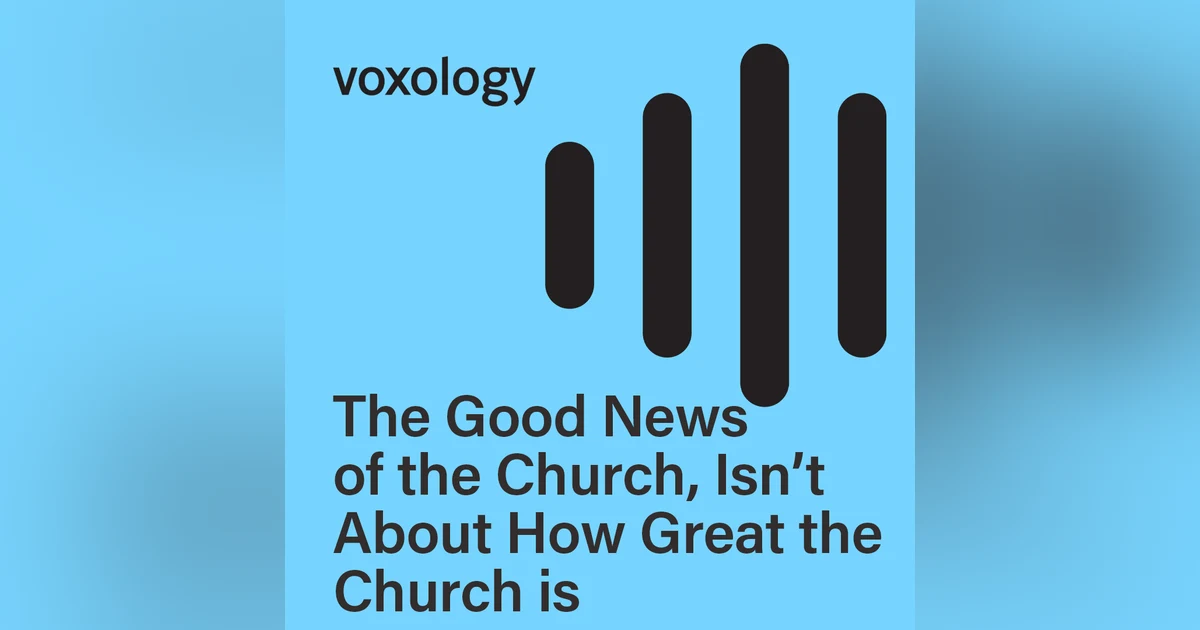 The Good News of the Church, Isn't About How Great the Church is