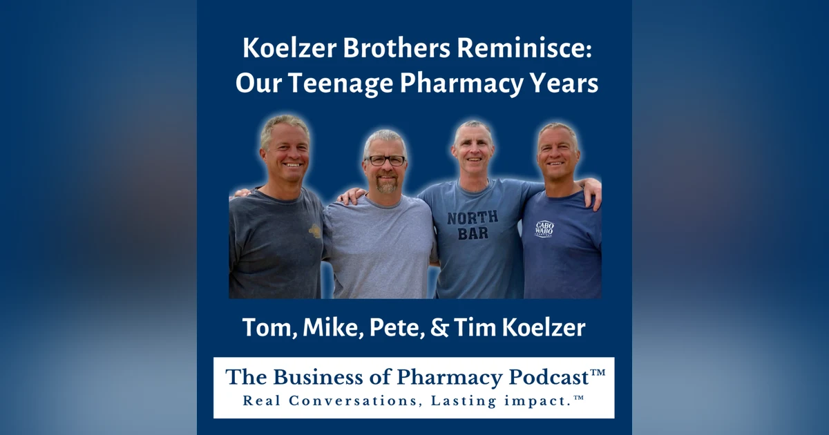 Koelzer Brothers Reminisce: Lessons from the Pharmacy & Dad | Pete, Tom, Tim, & Mike Koelzer Koelzer