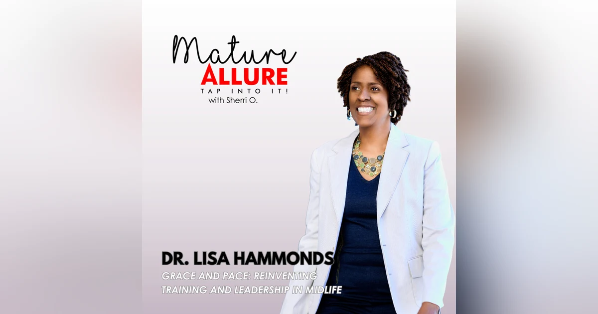 Grace and Pace: Reinventing Training and Leadership in Midlife with Dr. Lisa Hammonds