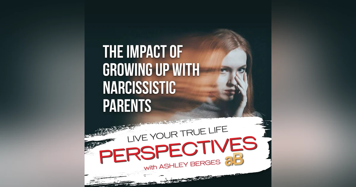 The Impact of Growing up with Narcissistic Parents [Ep.747]