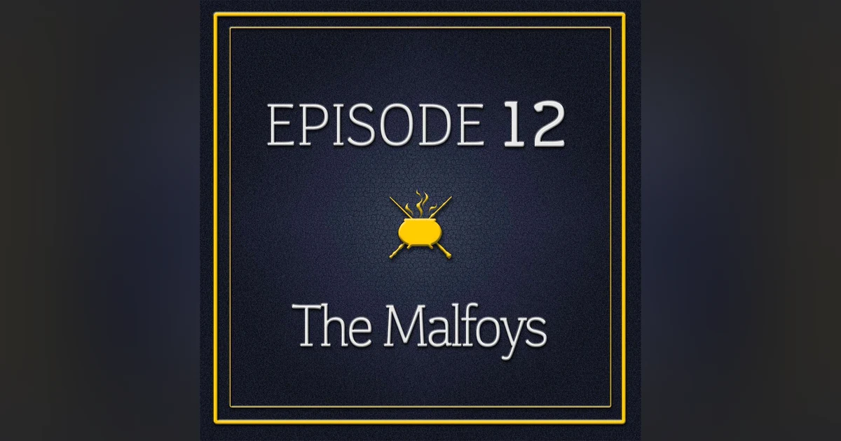 Episode 12 - The Malfoys