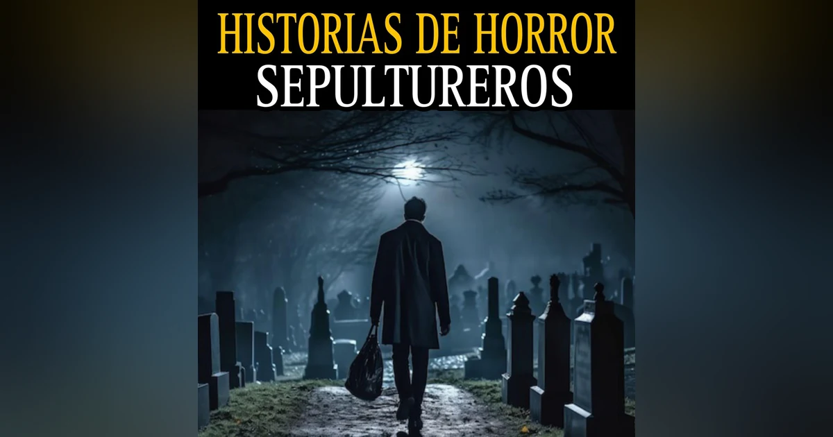 RELATOS ATERRADORES DE SEPULTUREROS / TERRORES EN CEMENTERIOS Y TUMBAS EMBRUJADAS
