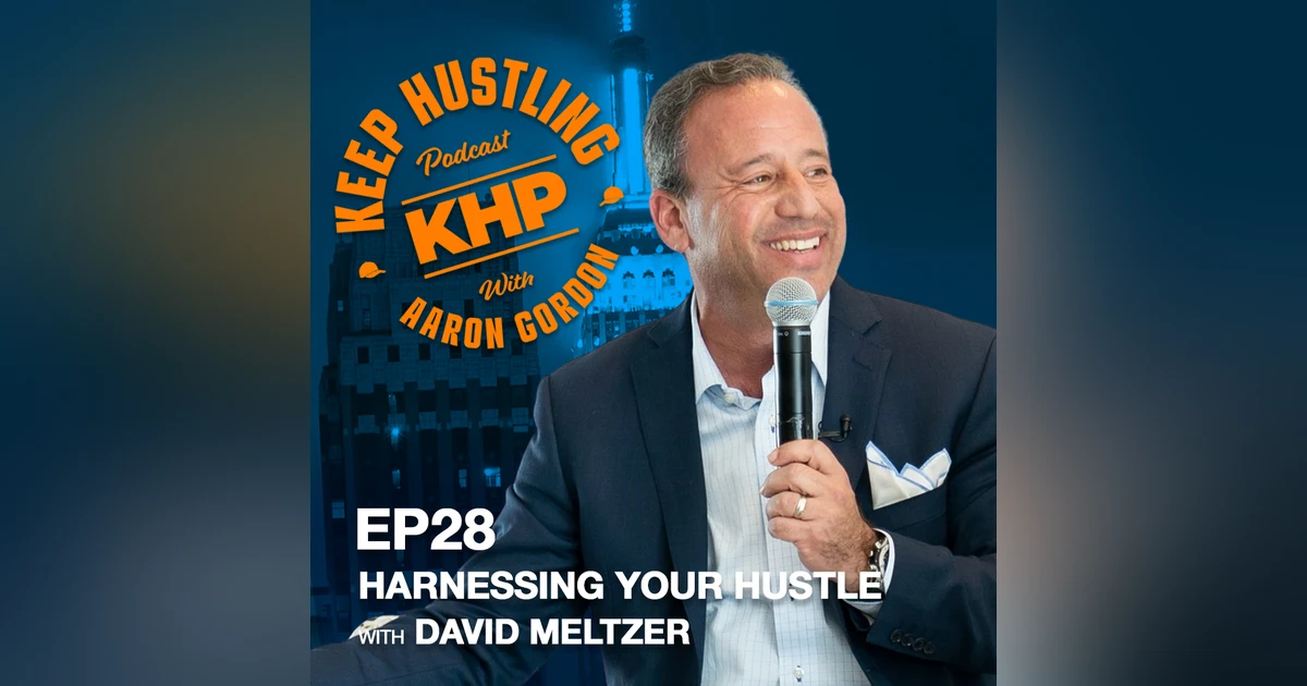 Harnessing Your Hustle with David Meltzer