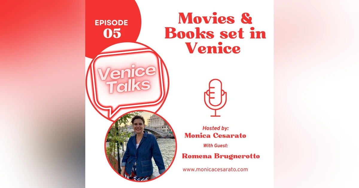 Ep.5 - Venetian Tales: Cinematic Delights, Literary Charms, and Taxing Narratives. A chat with Romena Brugnerotto, Venice tour leader & travel consultant