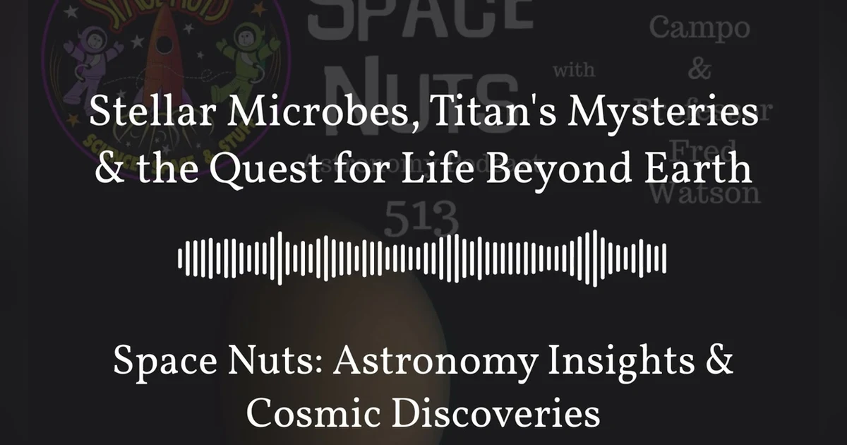 Stellar Microbes, Titan’s Mysteries & the Quest for Life Beyond Earth | Space Nuts: Astronomy...