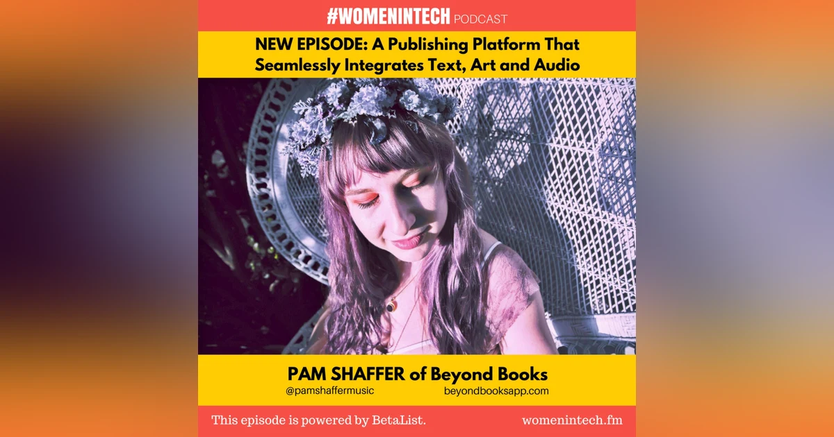 Pam Shaffer of Beyond Books, A Publishing Platform That Seamlessly Integrates Text, Art And Audio: Women in Tech California