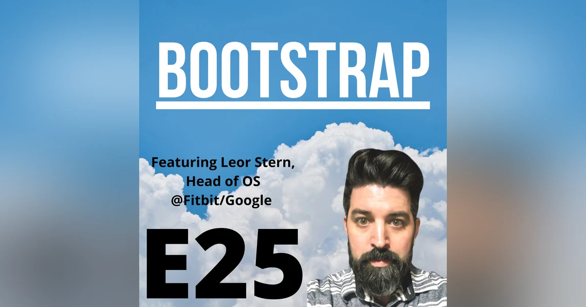 E25: If you will it, it is no dream. Featuring Leor Stern of Fitbit/Google