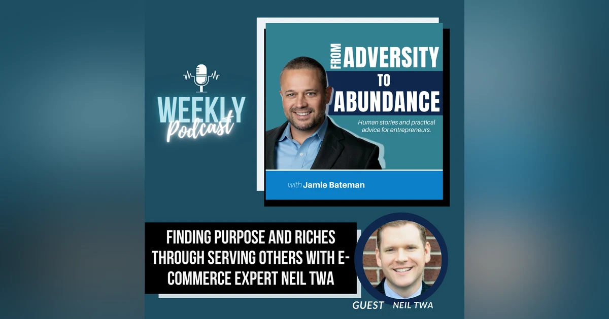 Finding Purpose and Riches through Serving Others with E-Commerce Expert Neil Twa