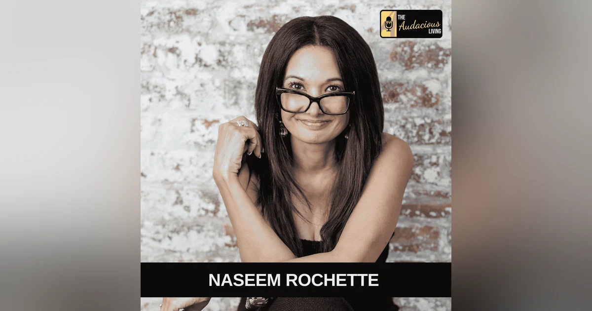 Turning Trauma Into Triumph — Naseem Rochette | Audacious Living
