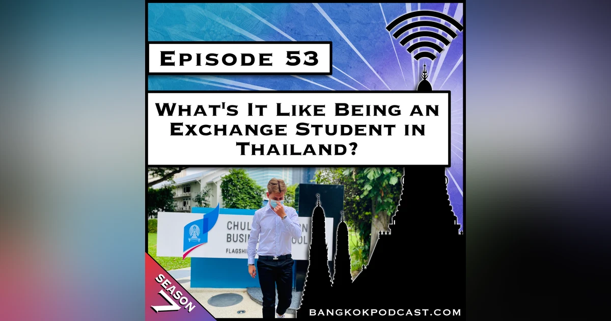 What's It Like Being An Exchange Student in Thailand? [S7.E53]
