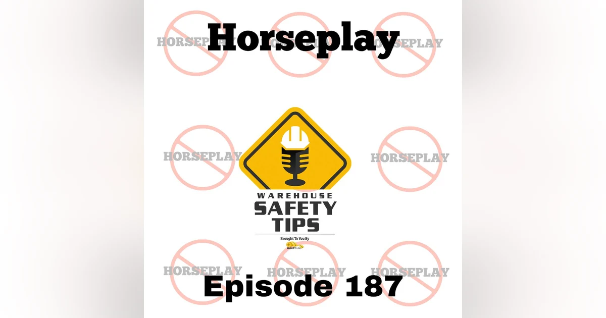 S4 Ep187: Warehouse Safety Tips | Episode 187 | Why Horseplay Has No Place At Work
