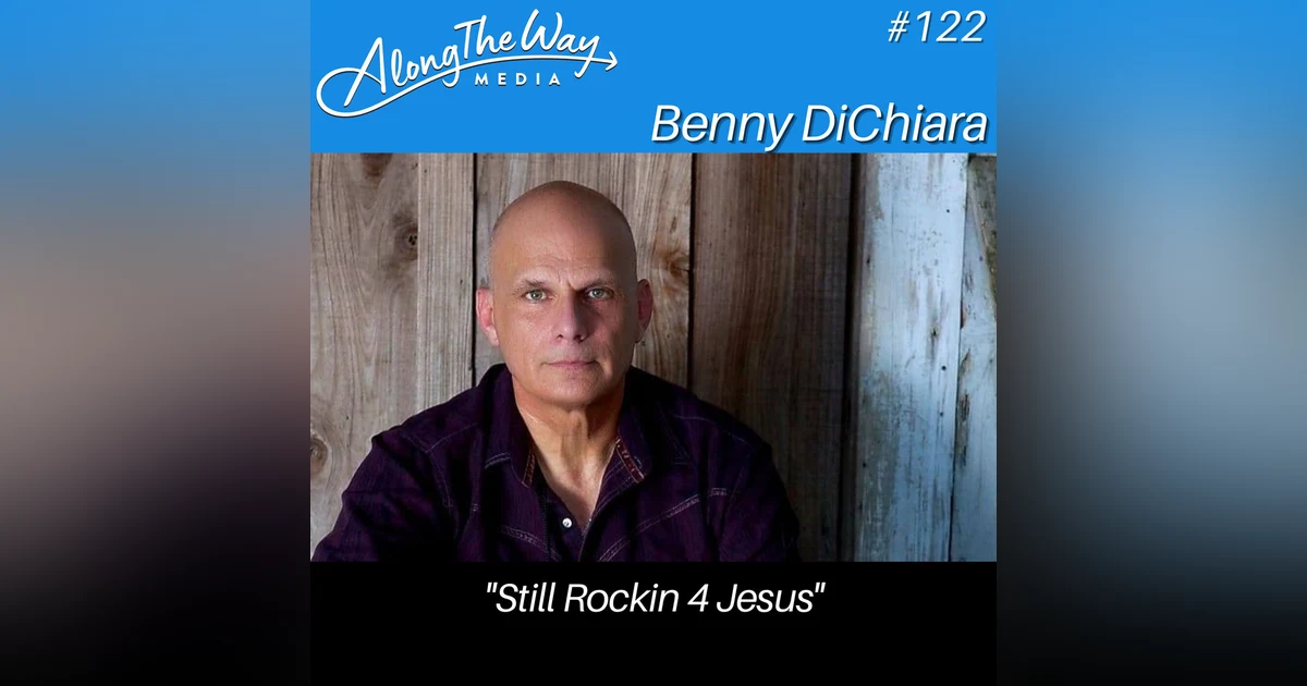 "Still Rockin 4 Jesus" - Benny DiChiara - AlongTheWay 122