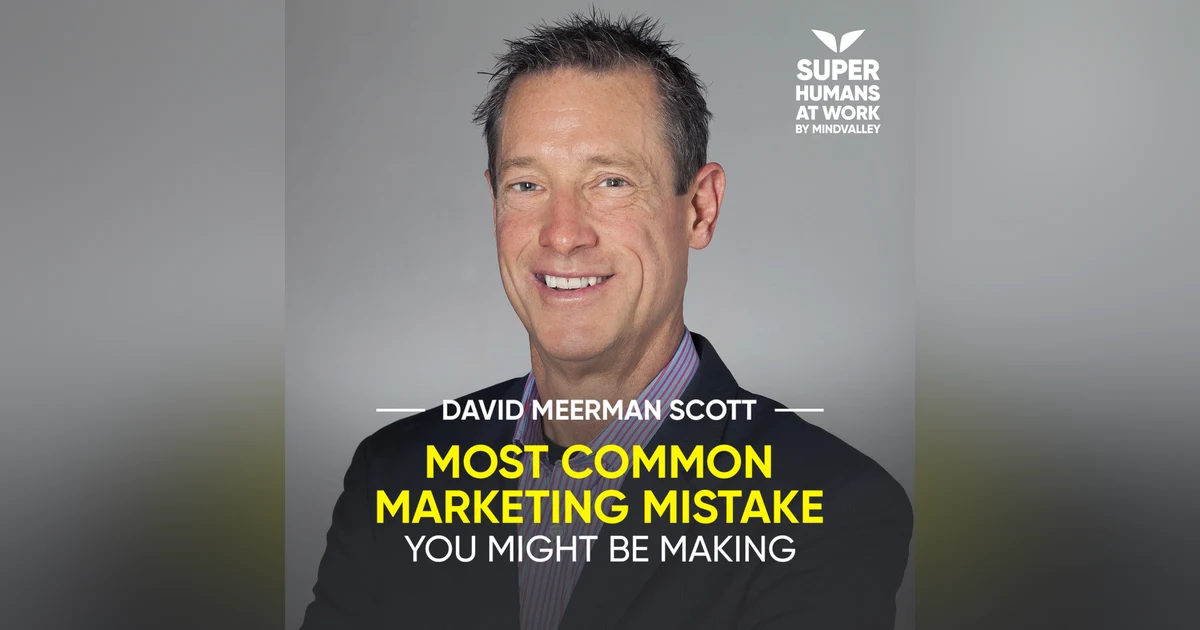 Most Common Marketing Mistake You Might Be Making - David Meerman Scott