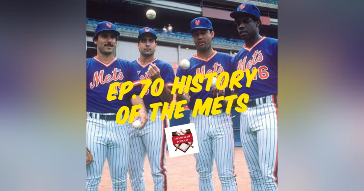 The Grand Slam Podcast Ep.70-History of The Mets