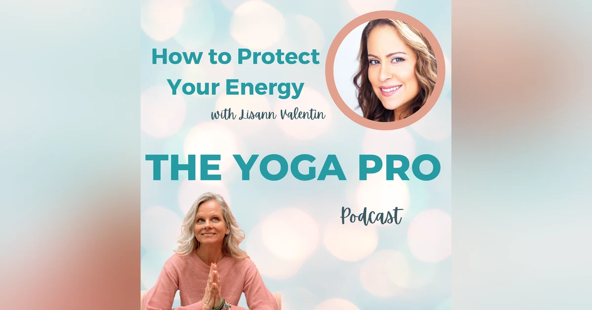 How to Protect Your Energy with Lisann Valentin