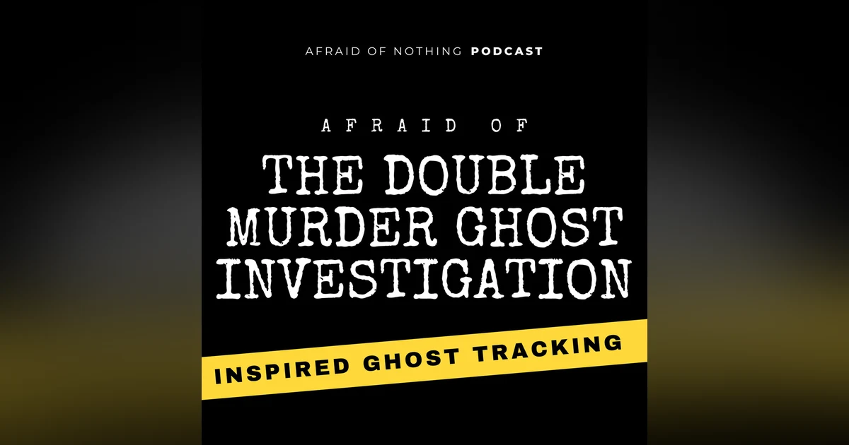 Afraid of The Double Murder Ghost Investigation