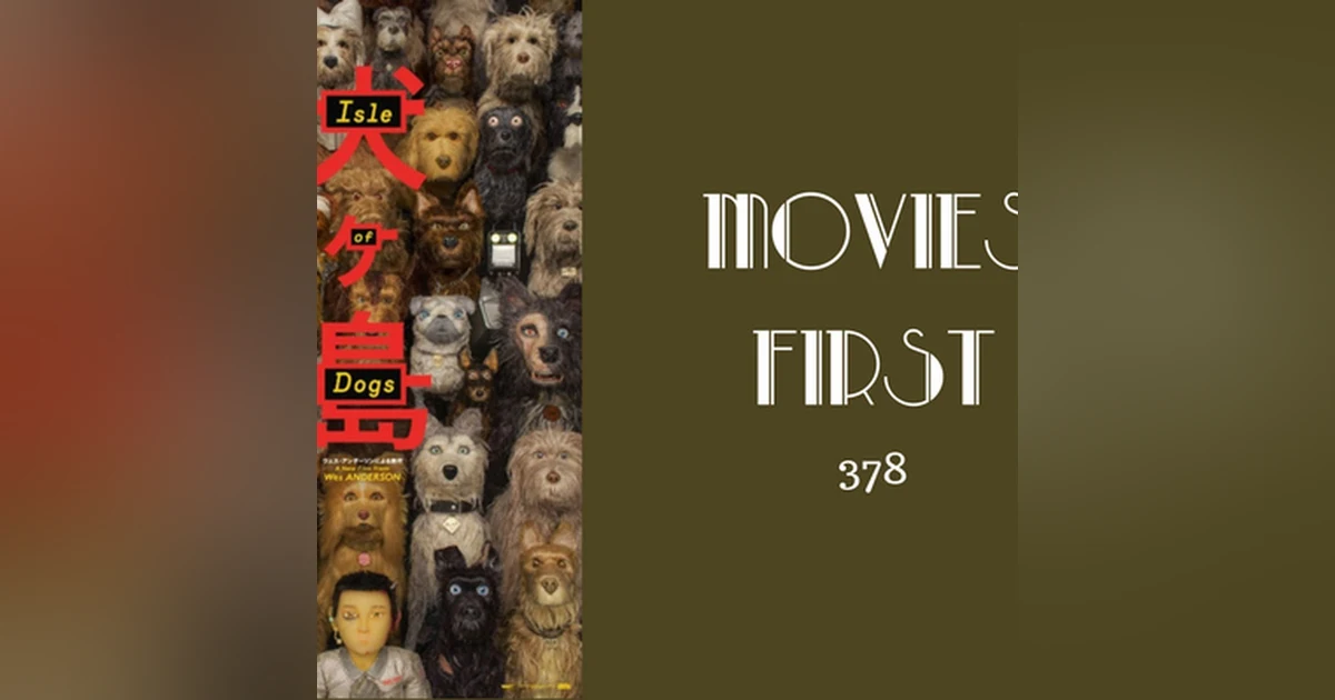 378: Isle of Dogs - Movies First with Alex First