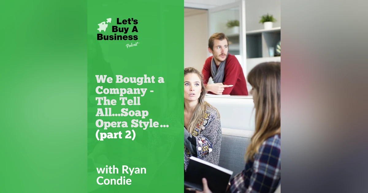 We Bought a Company - The Tell All...Soap Opera Style… (Part 2)