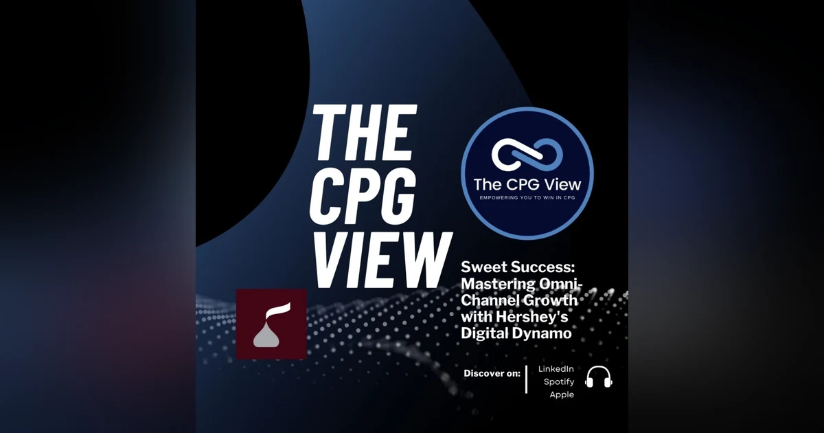 Sweet Success: Mastering Omni-Channel Growth with Hershey's Digital Dynamo (Brad Santanna, Head of Omni-Channel Operations & Planning, The Hershey's Company)