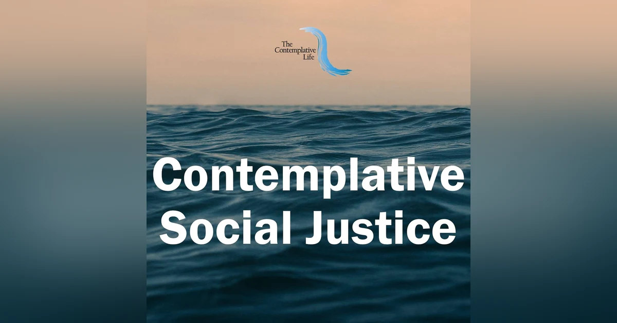 Ep 3 Contemplative Social Justice