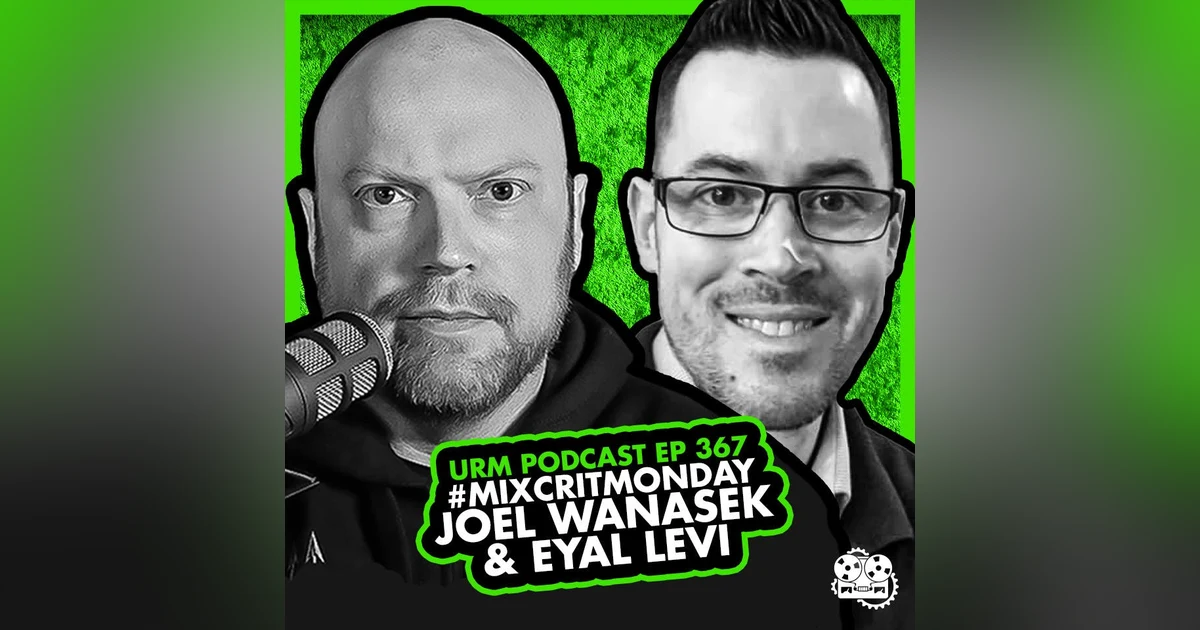EP 367 | April MixCritMonday with Joel Wanasek and Eyal Levi