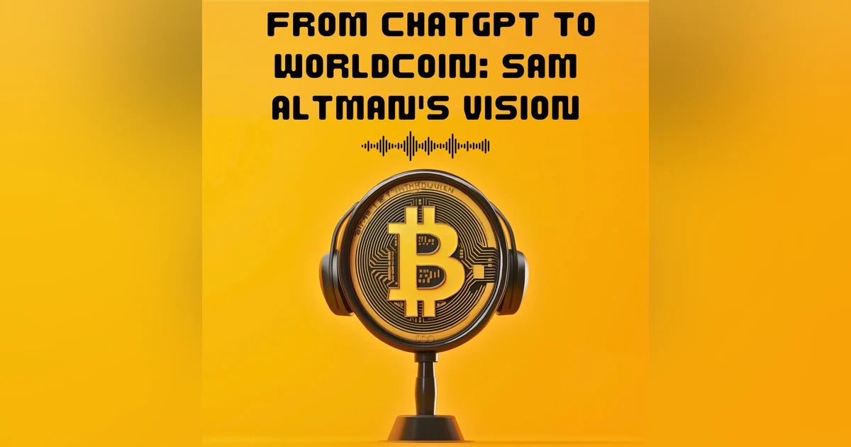 #16. FROM CHATGPT TO WORLDCOIN: SAM ALTMAN'S VISION