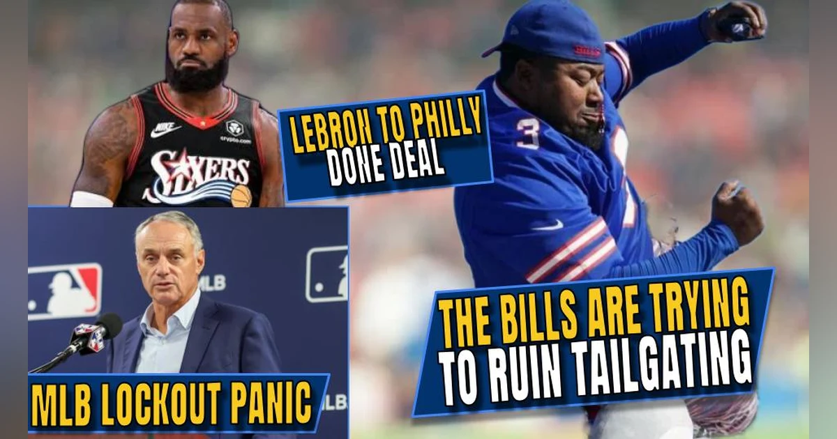 The Bills Are Trying to Ruin Tailgating?! | LeBron to Philly | MLB Lockout Panic