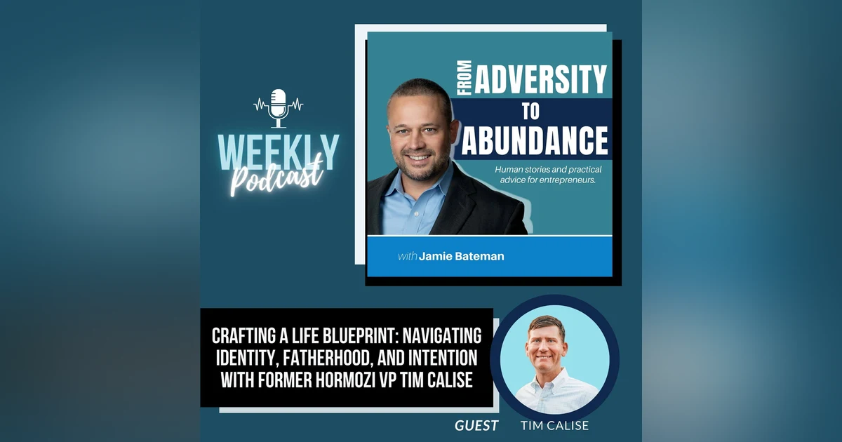 Crafting a Life Blueprint: Navigating Identity, Fatherhood, and Intention with Former Hormozi VP Tim Calise