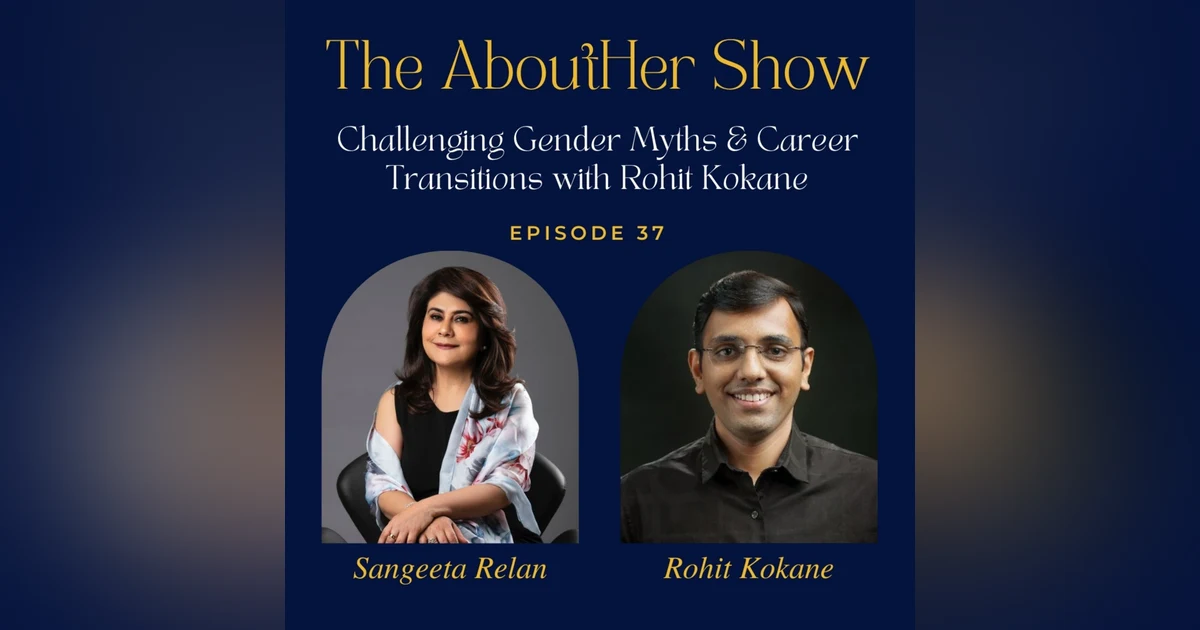 S2E89: Challenging Gender Myths & Career Transitions with Rohit Kokane