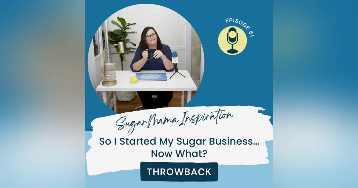 THROWBACK | So I Started My Sugar Business…Now What?