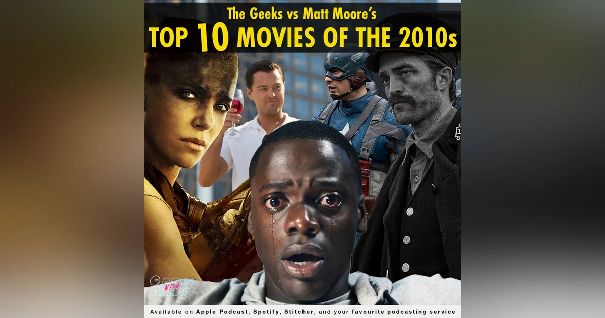 130 - The Geeks vs Matt Moore's Top 10 Films of the 2010s
