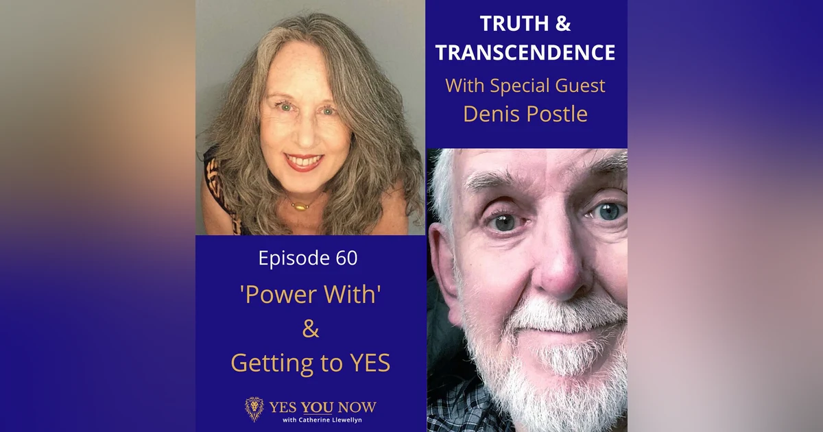 Ep 60: Denis Postle - Power With & Getting to Yes