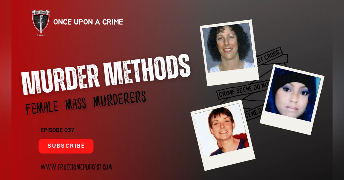 S1 Ep37: Murder Methods - Mass Murder: Female Mass Murderers