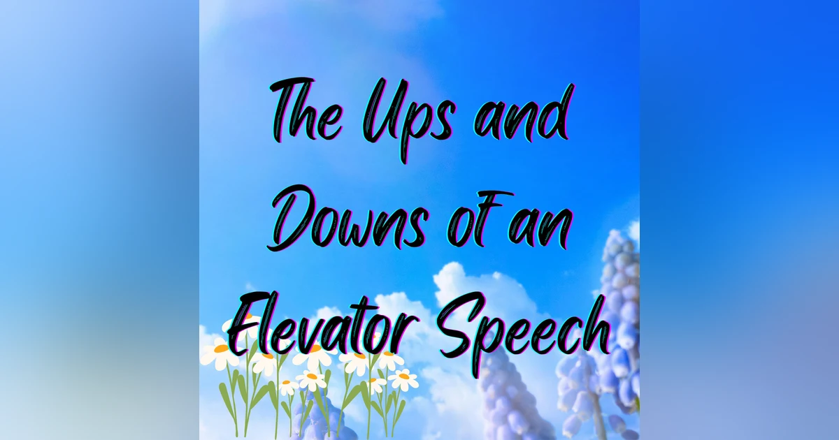 The Ups and Downs of an Elevator Speech