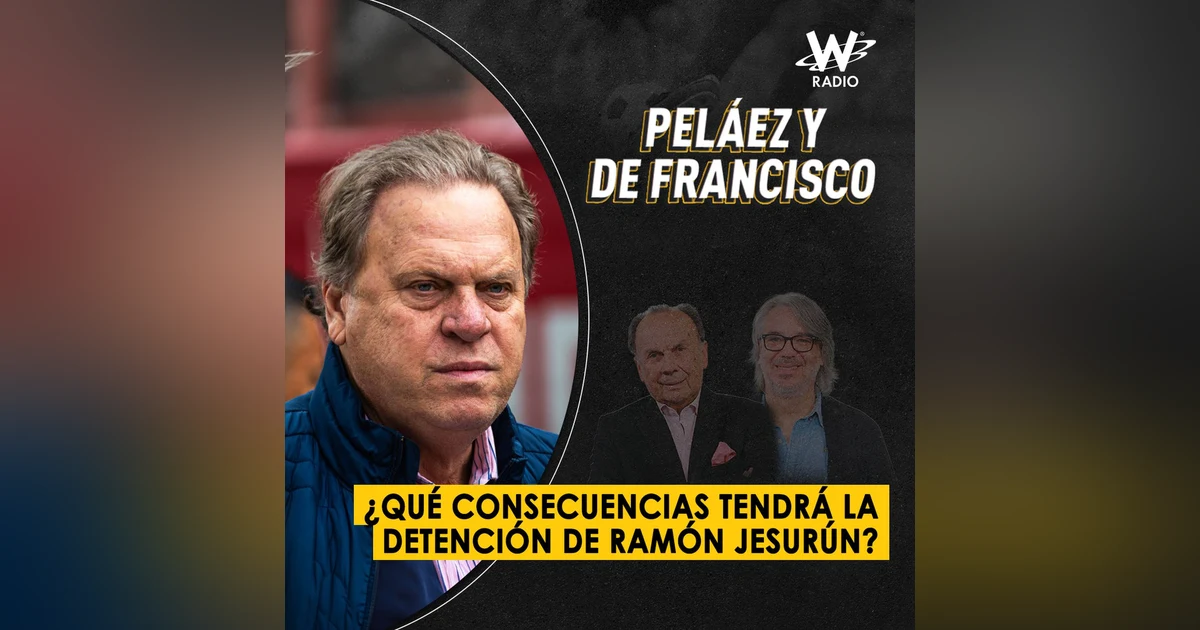 ¿Qué consecuencias tendrá la detención de Ramón Jesurún?