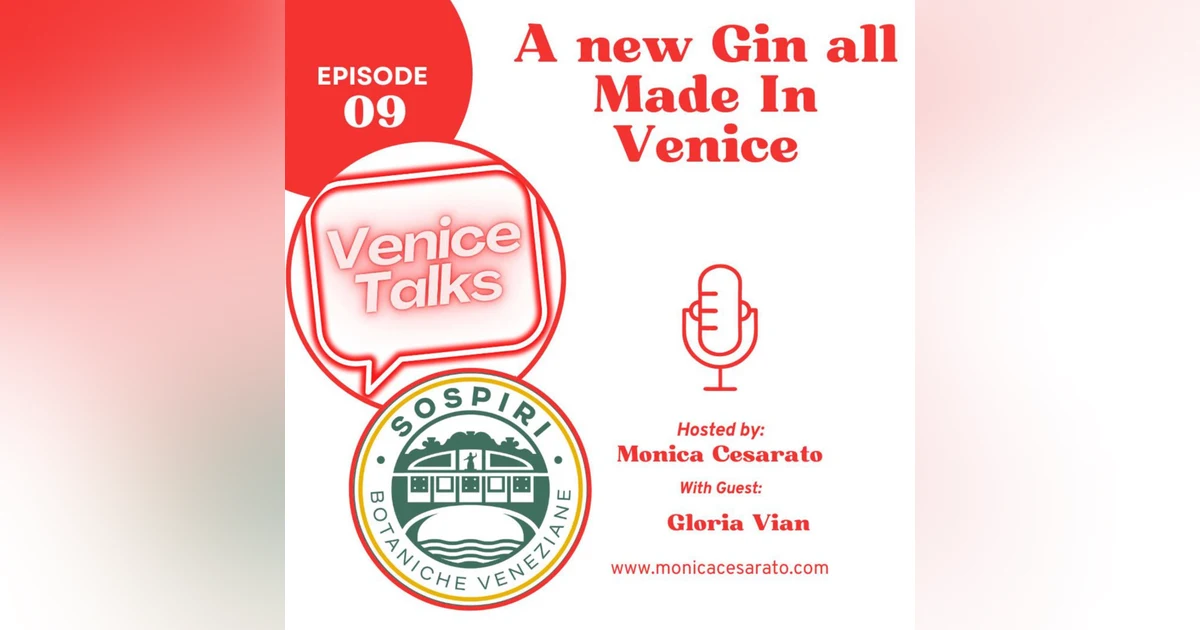 Ep.9 - Sip & Savor: Crafting Venetian Elegance with the Artisanal Essence of Venice's New Gin. A chat with Gloria Vian of Sospiri Botaniche Veneziane, maker of Gin in Venice