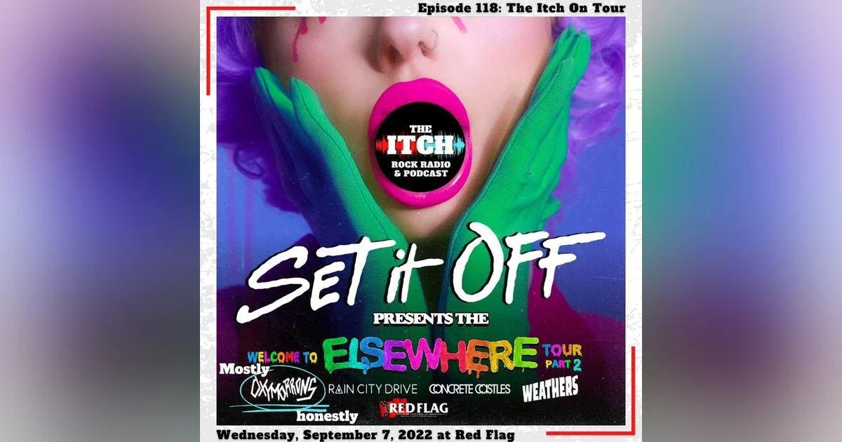 E118 The Itch On Tour: Set It Off, Oxymorrons, Rain City Drive, & Concrete Castles