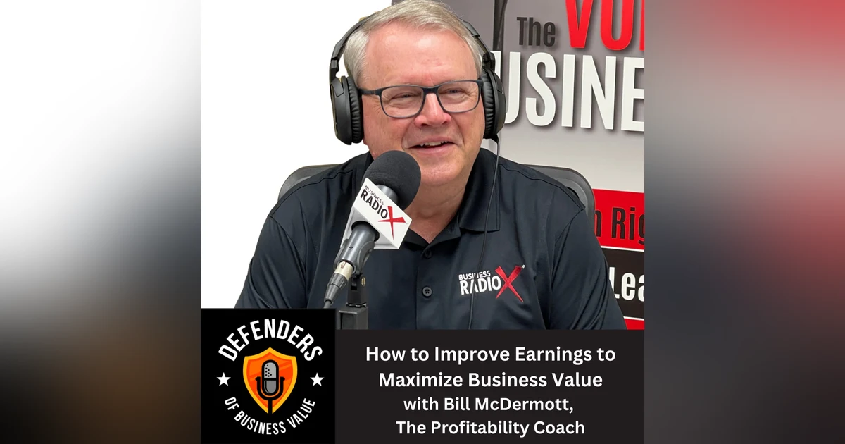 EP 66: How to Improve Earnings to Maximize Business Value, with Bill McDermott, The Profitability Coach