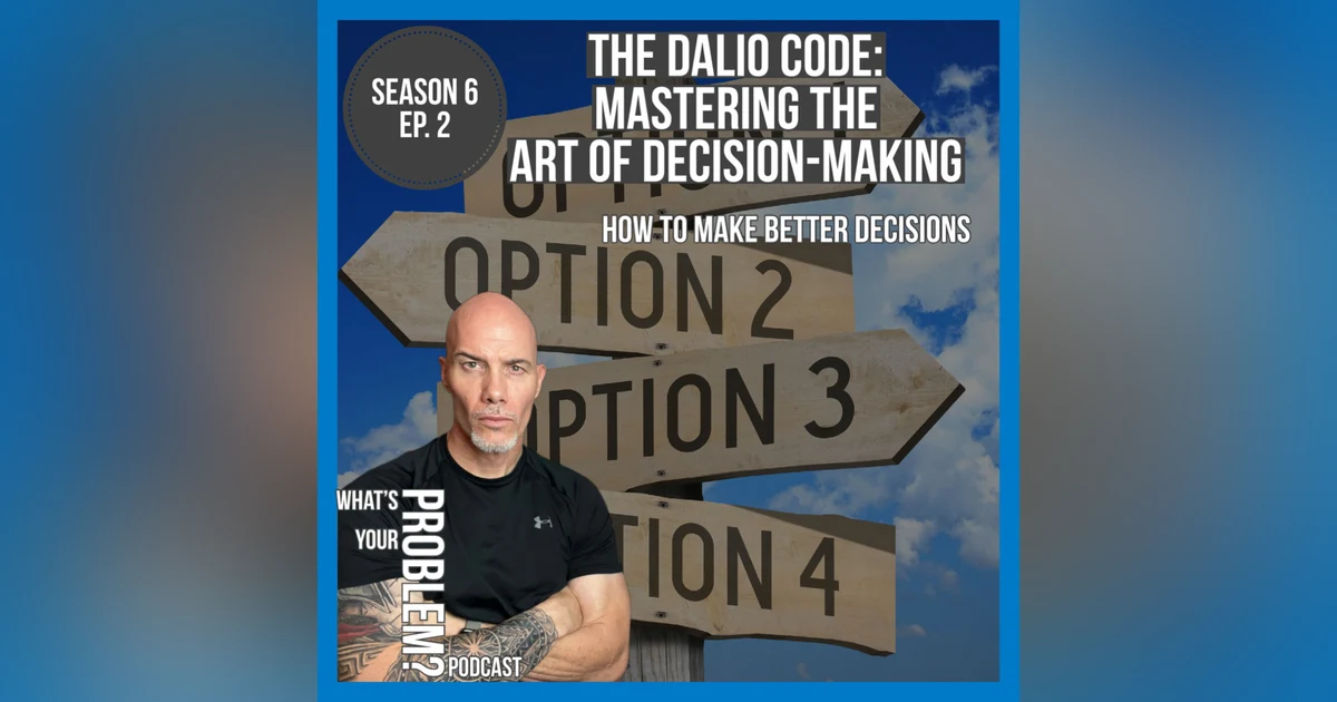 The Art Of Making Better Decisions feat. Ray Dalio's Principles | S 6. Ep. 2 (#800)