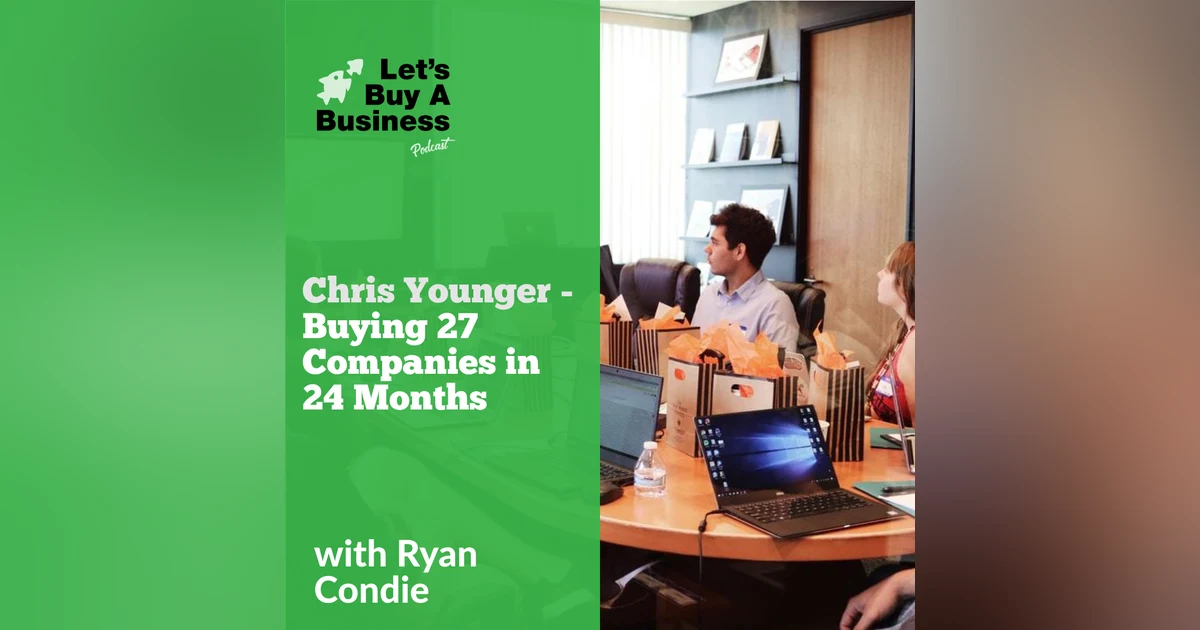 Chris Younger - Buying 27 Companies in 24 Months