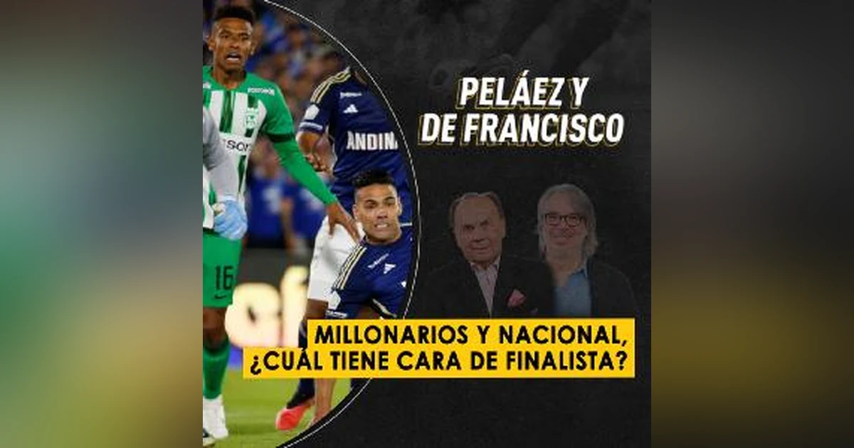 Millonarios y Nacional, ¿cuál tiene cara de finalista?